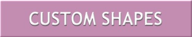 CUSTOM SHAPES BUTTON